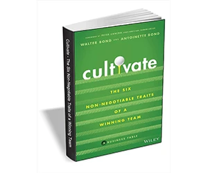 Free eBook: ”Cultivate: The Six Non-Negotiable Traits of a Winning Team ($15.00 Value) FREE for a Limited Time”