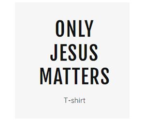 Free ”Only Jesus Matters” T-Shirt