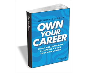 Free eBook: ”Own Your Career: Break the Corporate Blueprint and Build Your Own Ladder ($28.00 Value) FREE for a Limited Time”