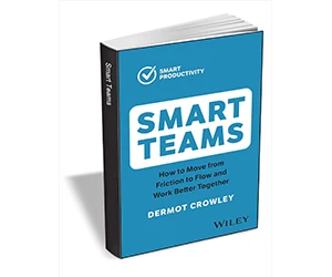 Free eBook: ”Smart Teams: How to Move from Friction to Flow and Work Better Together ($12.00 Value) FREE for a Limited Time”