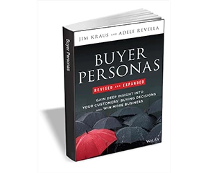 Free eBook: ”Buyer Personas, Revised and Expanded: Gain Deep Insight Into Your Customers' Buying Decisions and Win More Business ($17.00 Value) FREE for a Limited Time”