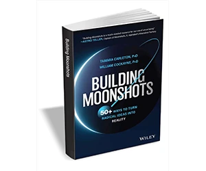 Free eBook: Building Moonshots: 50+ Ways to Turn Radical Ideas Into Reality ($19 Value – Limited Time!)